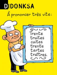 Didonksa - A prononcer très vite : trente truites cuites, trente tartes traîtres.