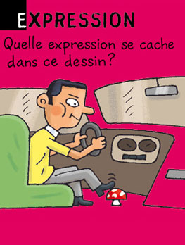 Expression - Quelle expression se cache dans ce dessin ? Réponse : appuyer sur le champignon (accélérer, en voiture).
