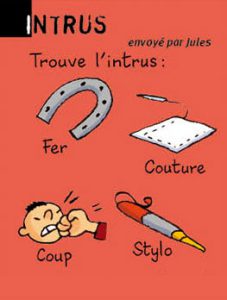 Intrus, envoyé par Jules - Trouve l'intrus entre le fer, la couture, le coup et le stylo. Réponse : stylo (c’est le seul qui ne va pas avec « fil »).