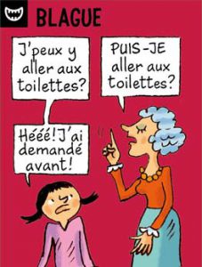 Blague - J'peux y aller au toilettes ? - Puis-je aller aux toilettes ? Hééé ! J'ai demandé avant !