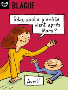 Blague - Toto, quelle planète vient après Mars ? - Avril !