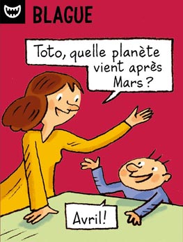 Blague - Toto, quelle planète vient après Mars ? - Avril !