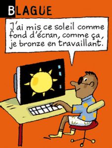 Blague - J'ai mis ce soleil comme fond d'écran, comme ça, je bronze en travaillant.