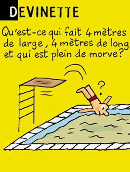 Devinette - Qu'est-ce qui fait 4 mètres de large, 4 mètres de long, et qui est plein de morve ? Réponse : un mouchoir pour éléphant.