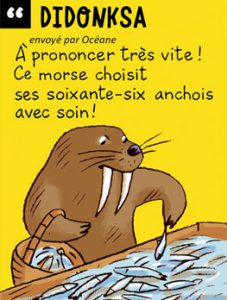 Didonksa - A prononcer très vite ! Ce morse choisit ses soixante-six anchois avec soin !