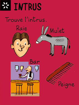 Intrus - Trouve l'intrus entre la raie, le mulet, le bar et le peigne. Réponse : le peigne (c'est le seul qui n'est pas un poisson).