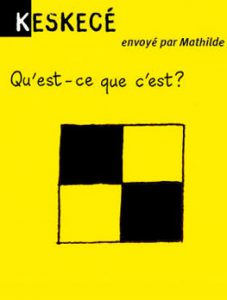 Keskecé, envoyé par Mathilde - Qu'est-ce que c'est ? Réponse : un damier pour débutant.