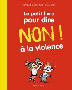 Couverture Le petit livre pour dire non à la violence - Domnique de Saint Mars - Serge Bloch - Bayard Jeunesse Editions