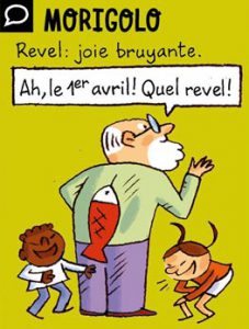 Morigolo - Revel : joie bruyante. Ah, le 1er avril ! Quel revel !