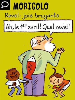 Morigolo - Revel : joie bruyante. Ah, le 1er avril ! Quel revel !