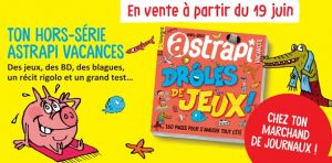 Hors-série Astrapi vacances, en vente jusqu'au 11 septembre 2019 - Jeux, BD, blagues, récit, grand test