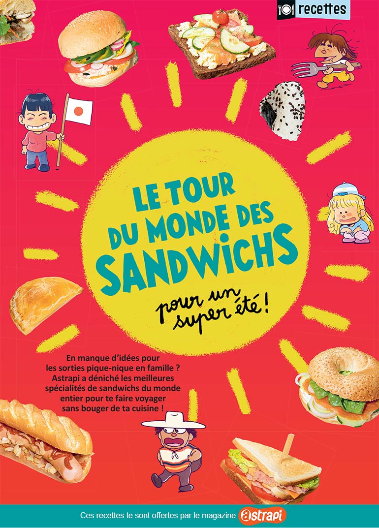 “Le tour du monde des sandwichs”, Astrapi n°952, 1er août 2020. Recettes : Bénédicte Huet. Stylisme et réalisation : Julie Boogaerts. Photos : Benoît Teillet. Illustrations : Baptiste Amsallem