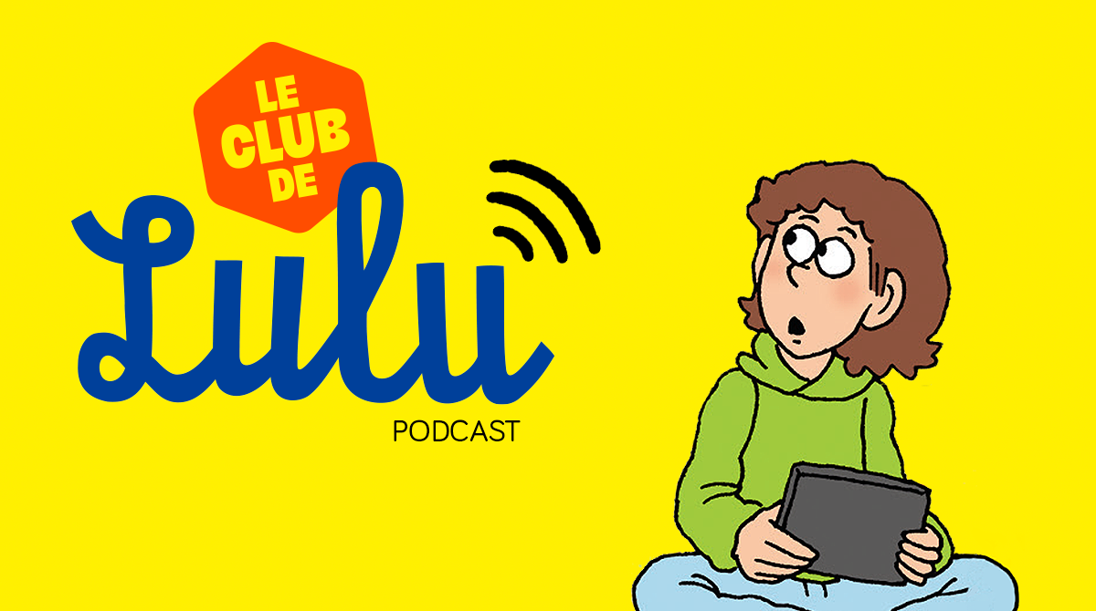 Le club de Lulu : le podcast ! Lulu aime trop les écrans