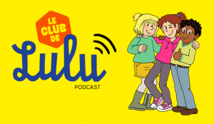Le club de Lulu : le podcast !