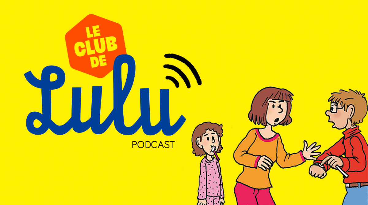 Le club de Lulu : le podcast ! Mes parents se disputent